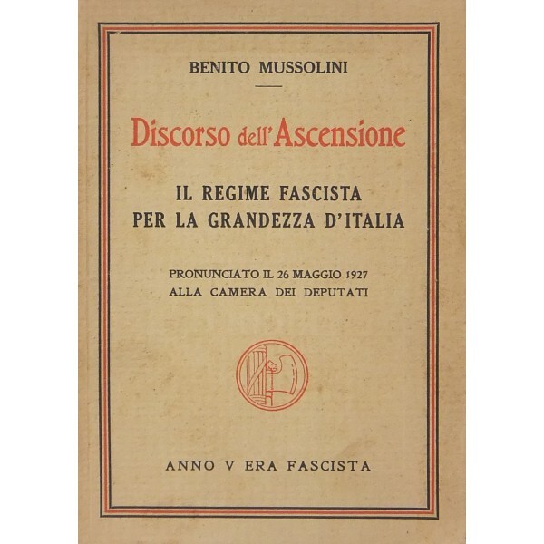 discorso dell ascensione il regime fascista per la grandezza d italia pronunciato il 26 maggio 1927 alla camera dei deputati