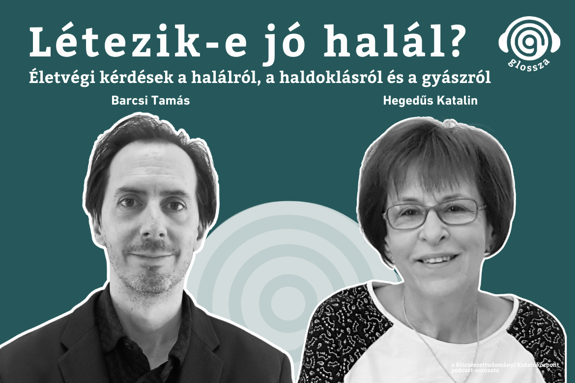 Glossza 58.: Létezik-e jó halál? Életvégi kérdések a halálról, a haldoklásról és a gyászról